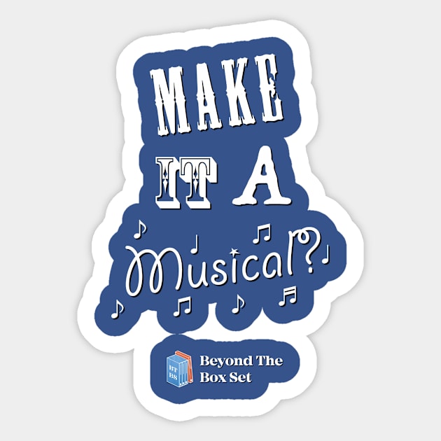 Make it a Musical? Sticker by BeyondTheBoxSet